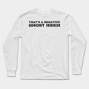 That's a negative ghost rider quote design in air force font Long Sleeve T-Shirt